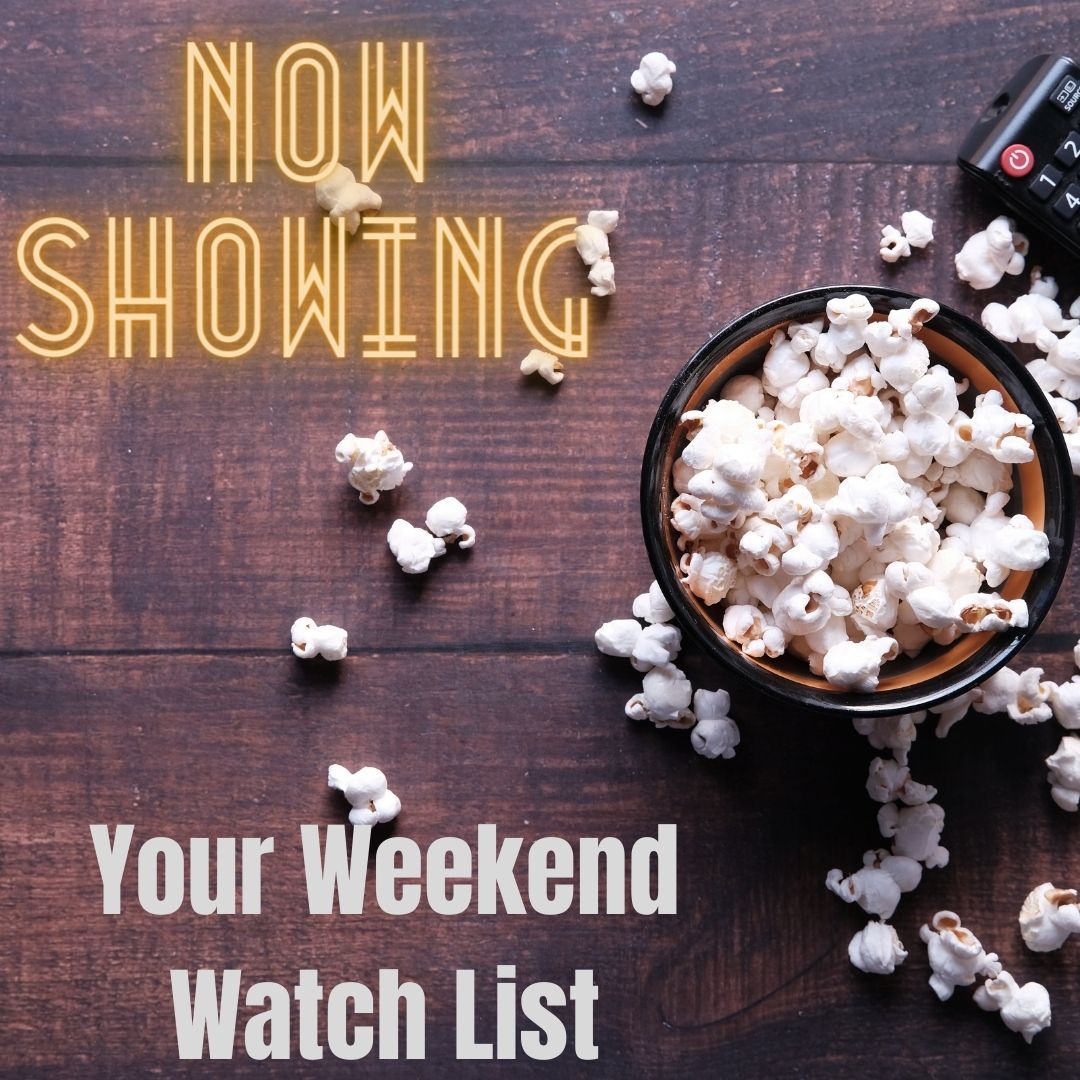 Your Weekend Watch List