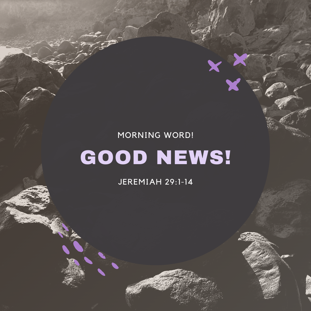 Morning Word: Good News! Jeremiah 29: 1-14